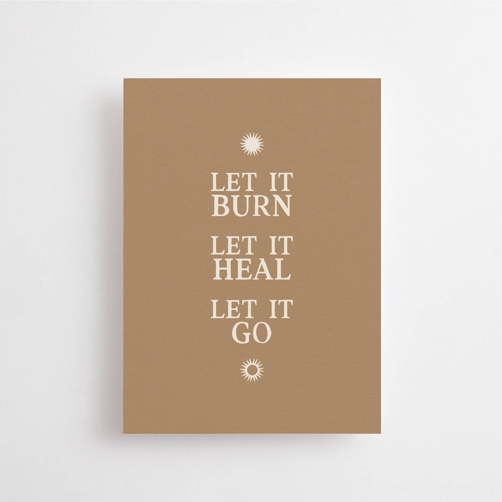 LET IT BURN. LET IT HEAL. LET IT GO. - CARD - AFFIRMATION